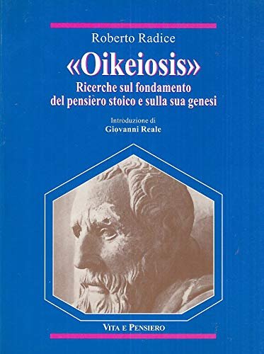 Oikeiosis. Ricerche sul fondamento del pensiero stoico e sulla sua …