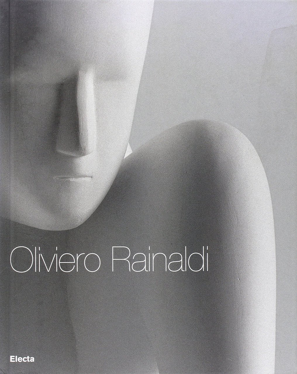 Oliviero Rainaldi. Catalogo della mostra (Roma, 16 novembre 2006-22 dicembre …