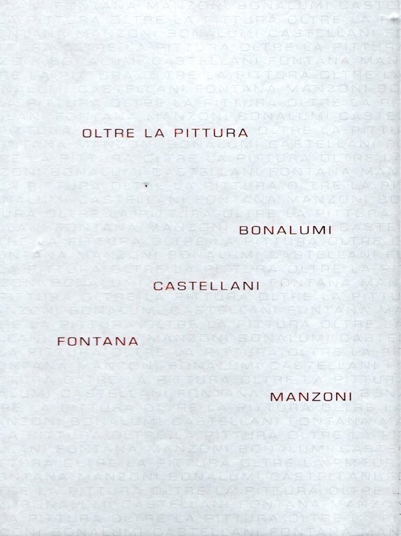Oltre la pittura : Bonalumi - Castellani - Fontana - Manzoni