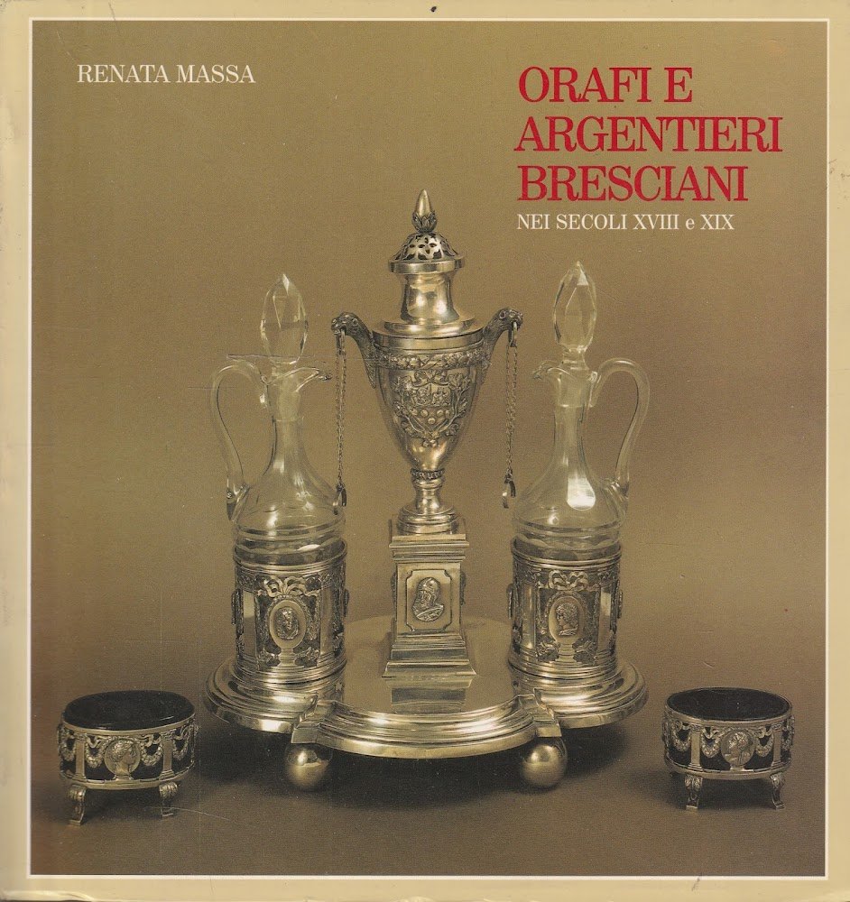 Orafi e argentieri bresciani nei secoli XVIII e XIX
