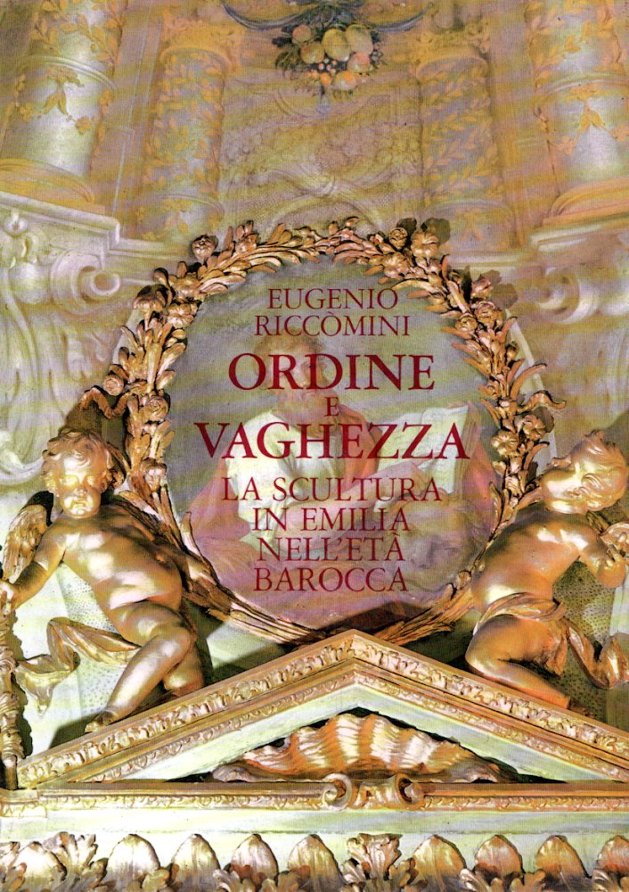 Ordine e vaghezza : Scultura in Emilia nell'Età Barocca