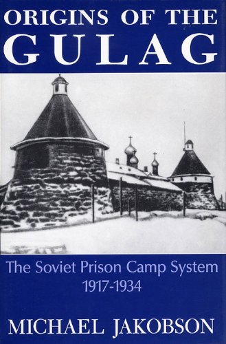 Origins of the Gulag: The Soviet Prison Camp System, 1917-1934