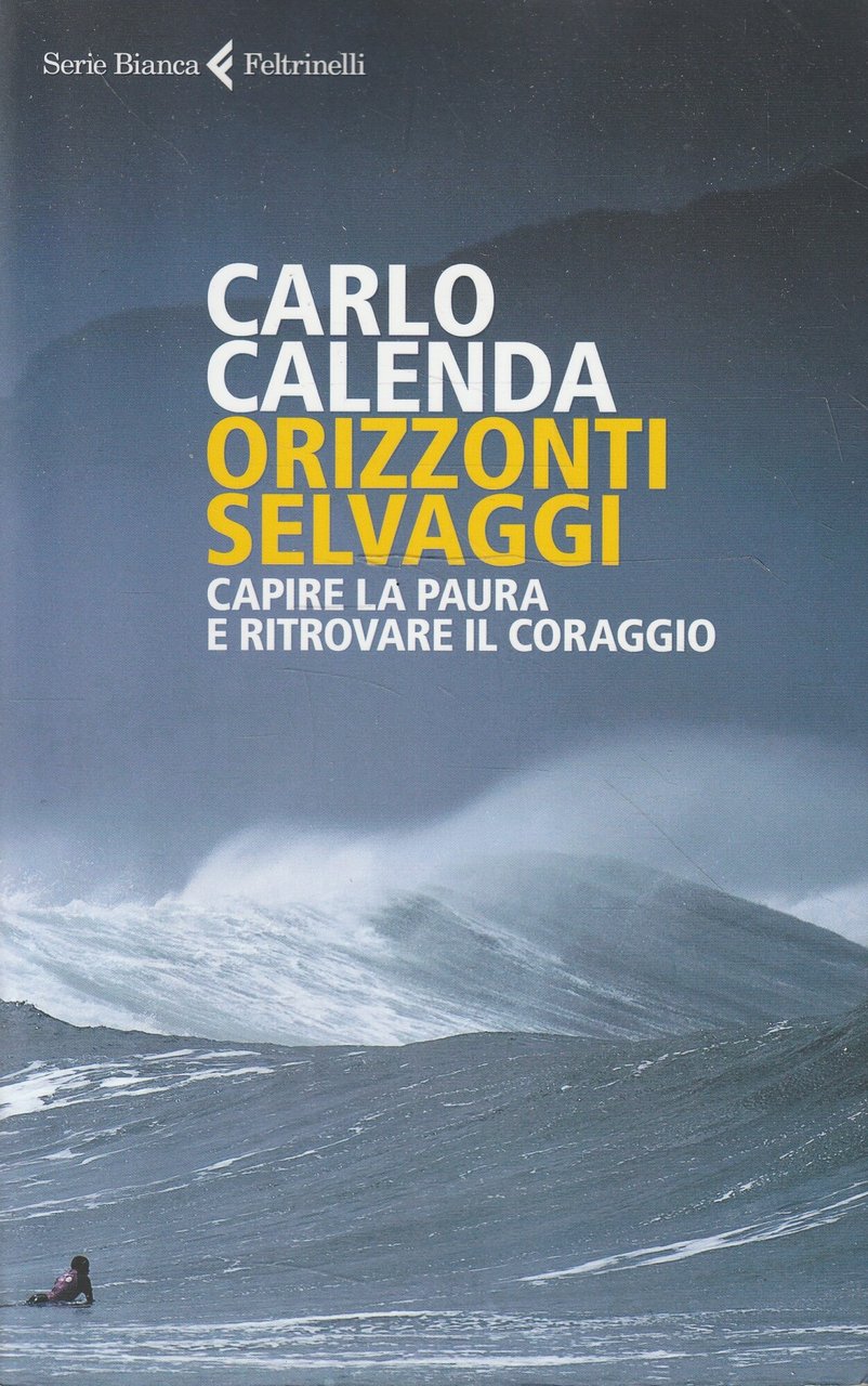 Orizzonti selvaggi : capire la paura e ritrovare il coraggio