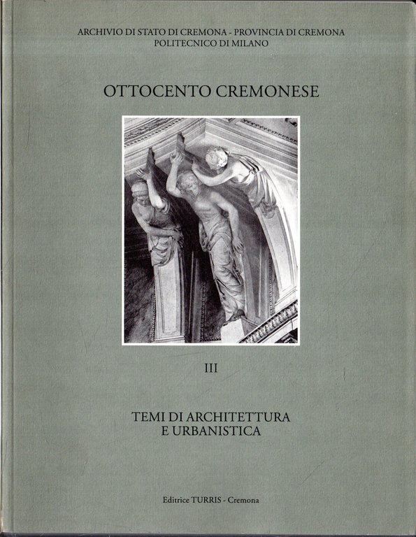 Ottocento Cremonese. vol.3: Temi di architettura e urbanistica