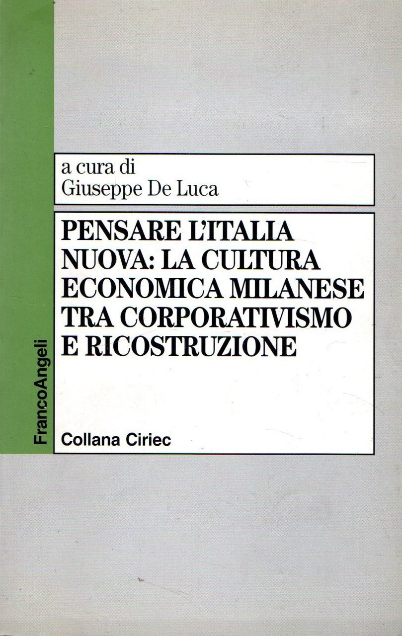 Pensare l'Italia nuova: La cultura economica milanese tra corporativismo e …