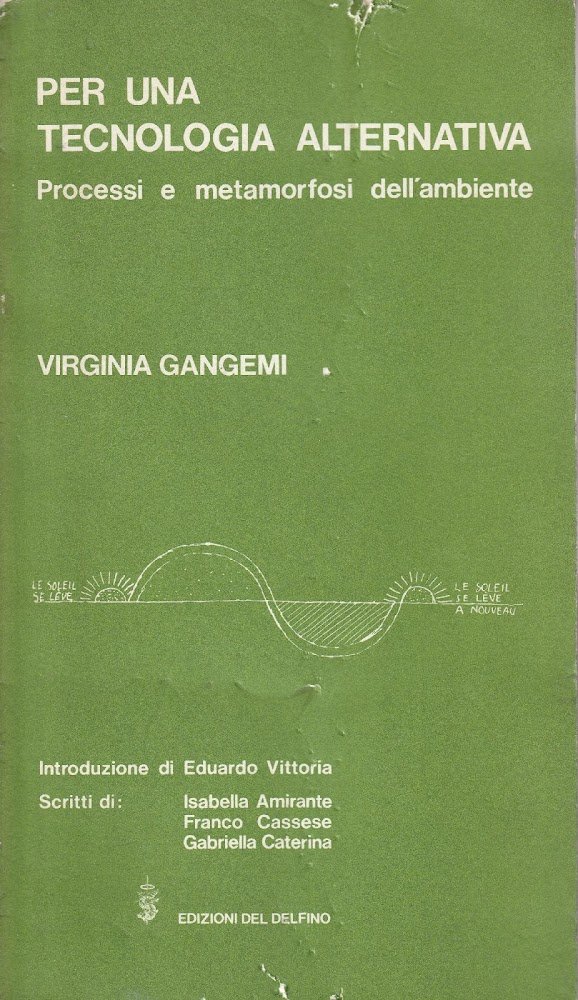 Per una tecnologia alternativa. Processi e metamorfosi dell'ambiente