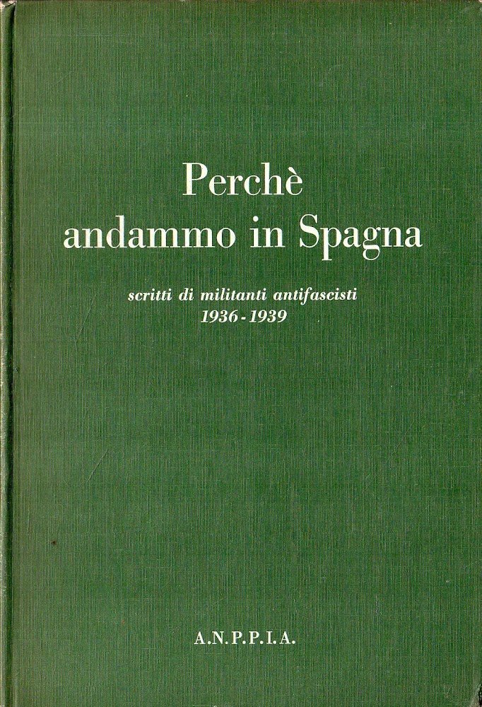 Perché andammo in Spagna: scritti di militanti antifascisti 1936-1939