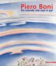 Piero Boni. Un mondo che non è qui