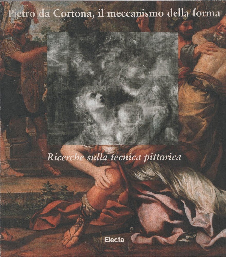 Pietro da Cortona, il meccanismo della forma: ricerche sulla tecnica …