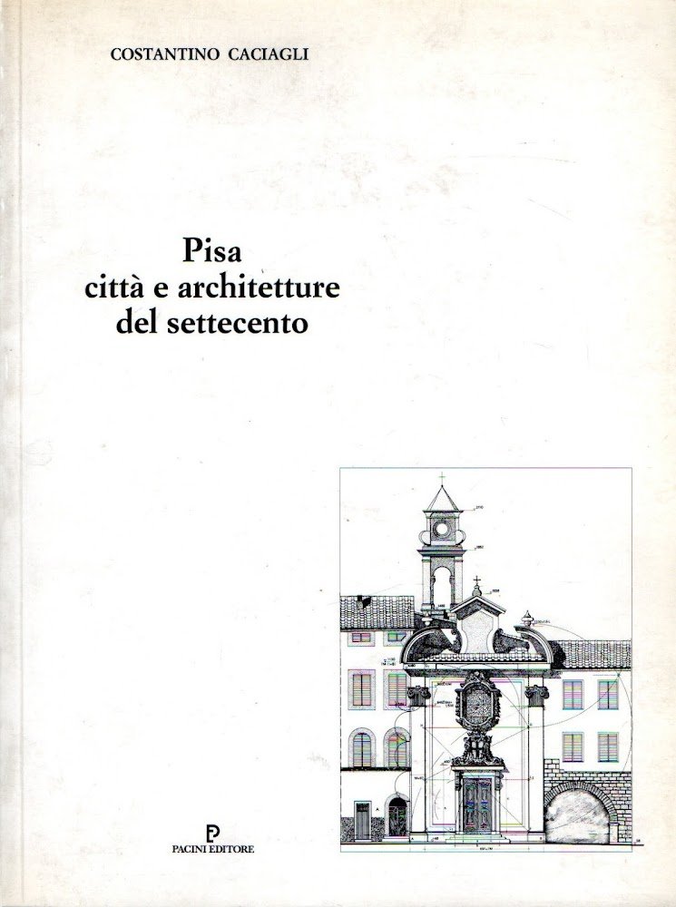 Pisa. Città e architetture del Settecento