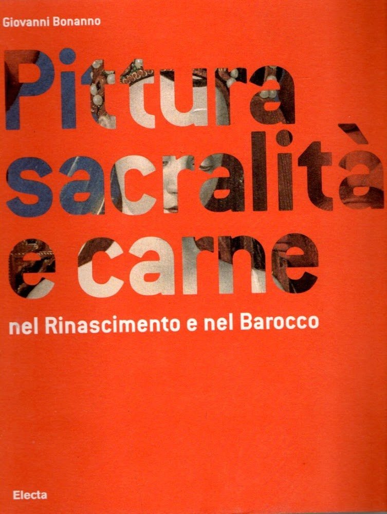 Pittura sacralità e carne : nel Rinascimento e nel Barocco