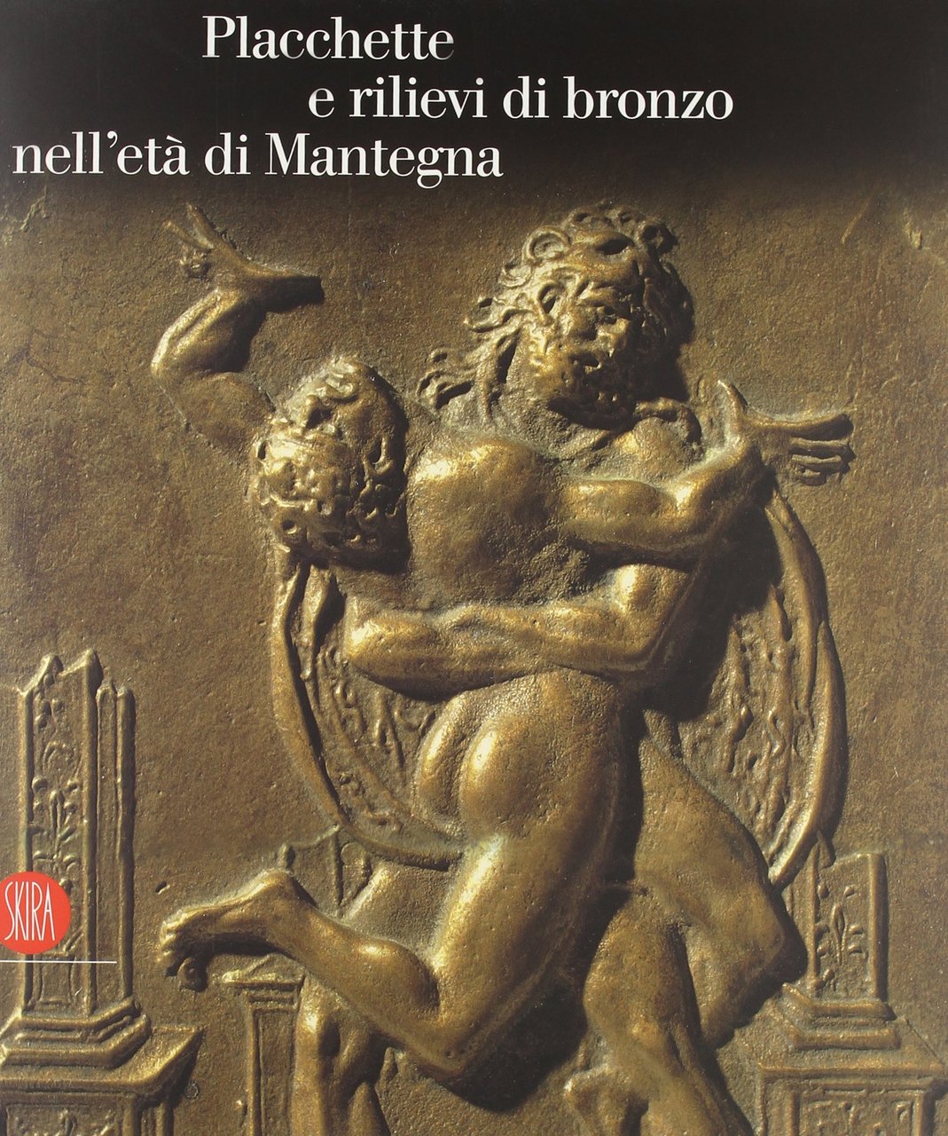 Placchette e rilievi di bronzo dell'età di Mantegna. Catalogo della …