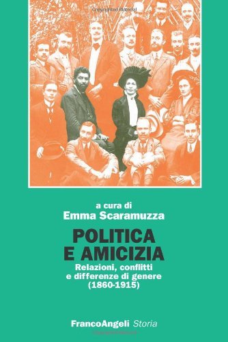 Politica e amicizia: relazioni, conflitti e differenze di genere (1860-1915)