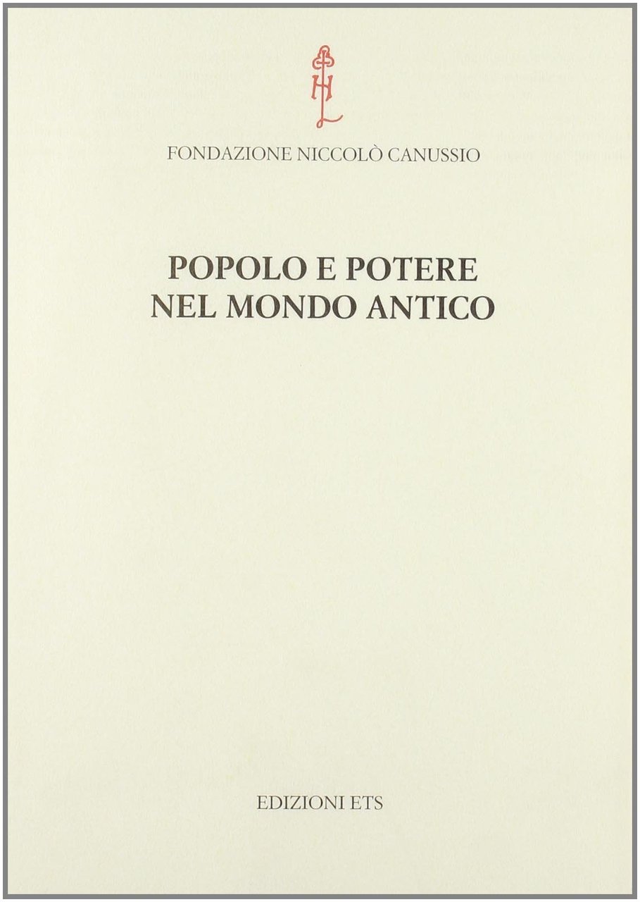 Popolo e potere nel mondo antico. Atti del convegno internazionale …