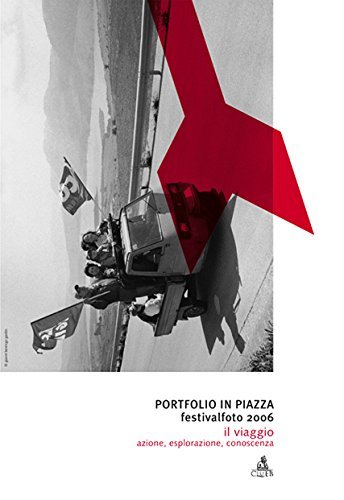 Portfolio in piazza. Festivalfoto 2006. Il viaggio: azione, esplorazione, conoscenza. …