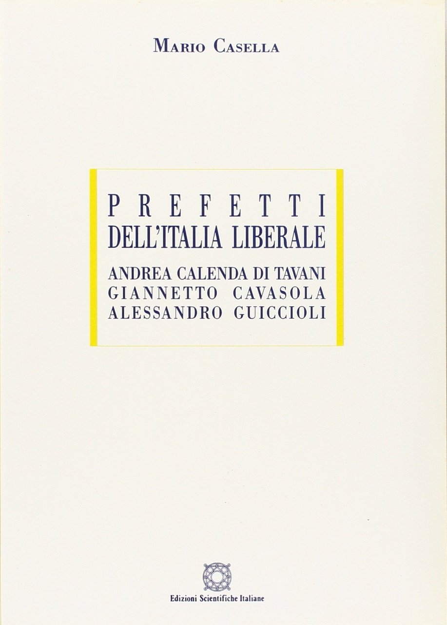 Prefetti dell'Italia liberale. Andrea Calenda di Tavani, Giannetto Cavasola, Alessandro … | Immagine principale