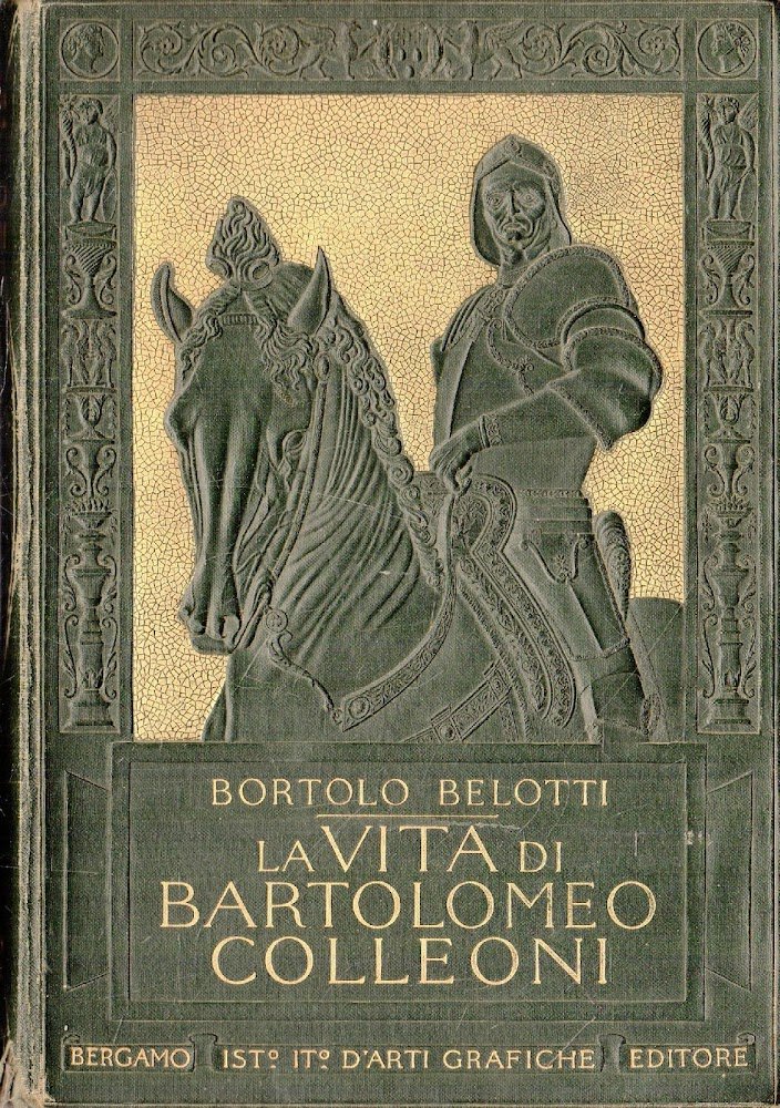 PRIMA EDIZIONE ! LA VITA DI BARTOLOMEO COLLEONI. BELOTTI, ISTITUTO …