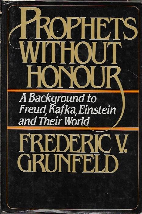 Prophets without honour: A background to Freud, Kafka, Einstein and …
