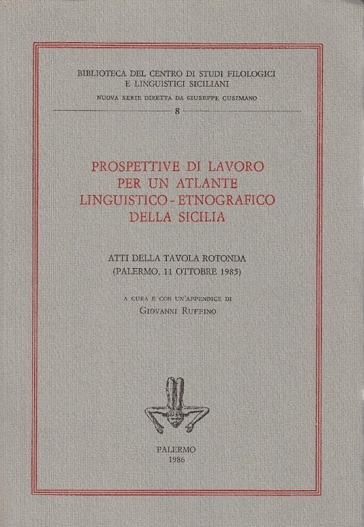 Prospettive di lavoro per un atlante linguistico-etnografico della Sicilia. Atti della tavola rotonda (Palermo, 11 ottobre 1985)