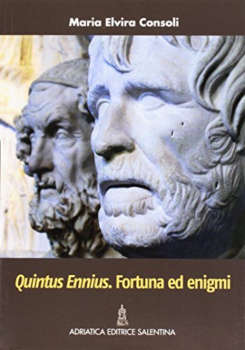 Quintus Ennius. Fortuna ed enigmi
