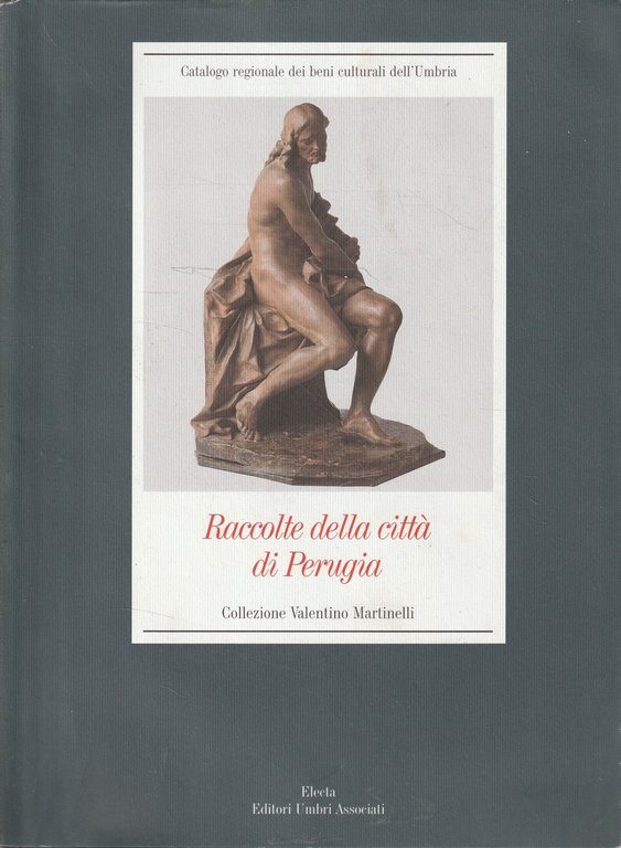 Raccolte della città di Perugia : collezione Valentino Martinelli