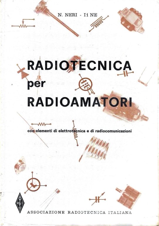 Radiotecnica per radioamatori con elementi di elettrotecnica e di radiocomunicazioni
