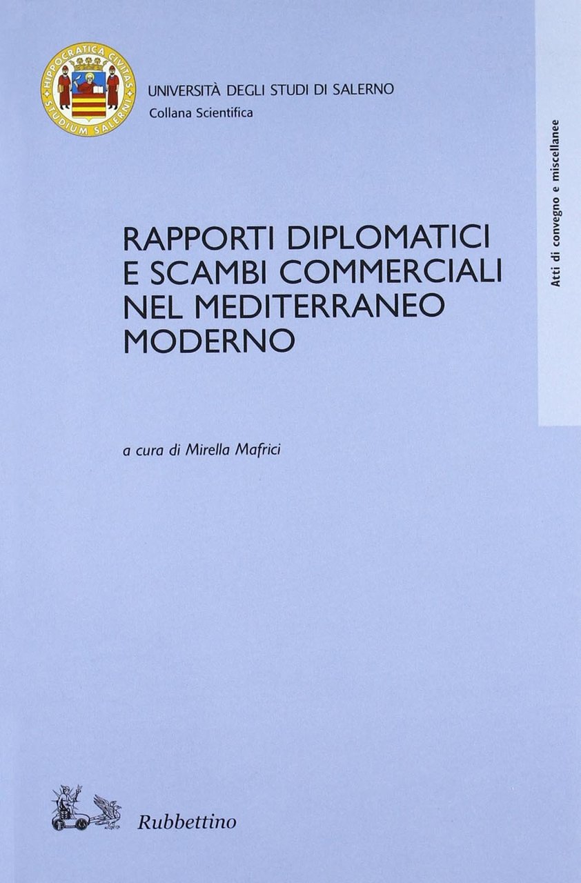 Rapporti diplomatici e scambi commerciali nel Mediterraneo moderno. Atti del …