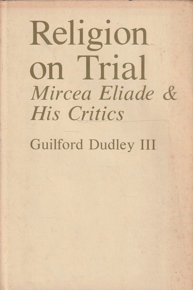 Religion on Trial. Mircea Eliade &amp; His Critics
