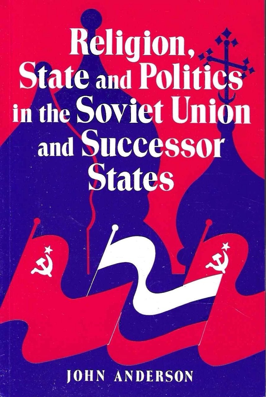 Religion, State and Politics in the Soviet Union and Successor …