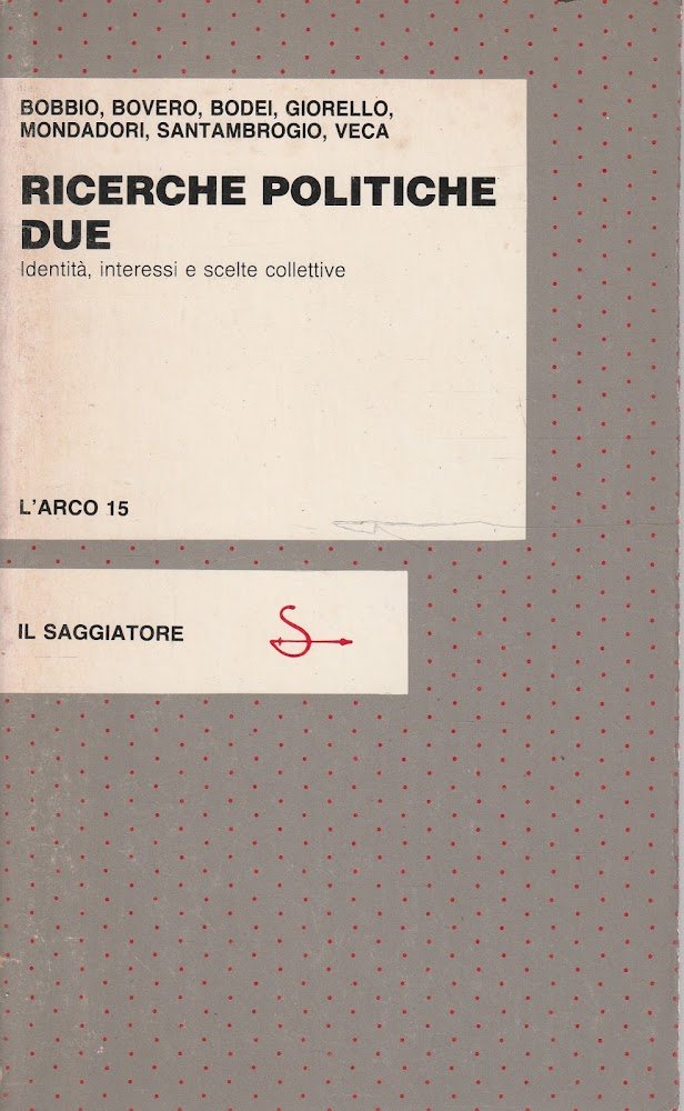 Ricerche politiche due. Identità, interessi e scelte collettive