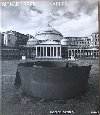 Richard Serra. Naples (Catalogo della Mostra - Napoli, 20 dicembre … | Immagine principale