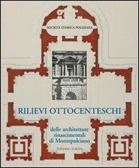 Rilievi ottocenteschi delle architetture rinascimentali di Montepulciano