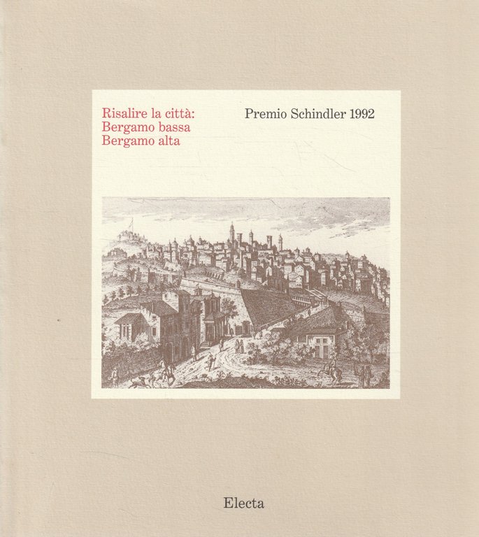Risalire la citta: Bergamo bassa, Bergamo alta : premio Schindler 1992