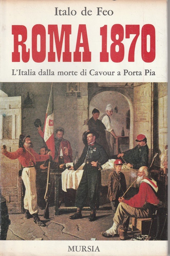 Roma 1870. L'Italia dalla morte di Cavour a Porta Pia