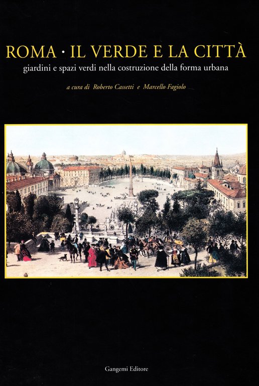 Roma. Il verde e la città. Giardini e spazi verdi …