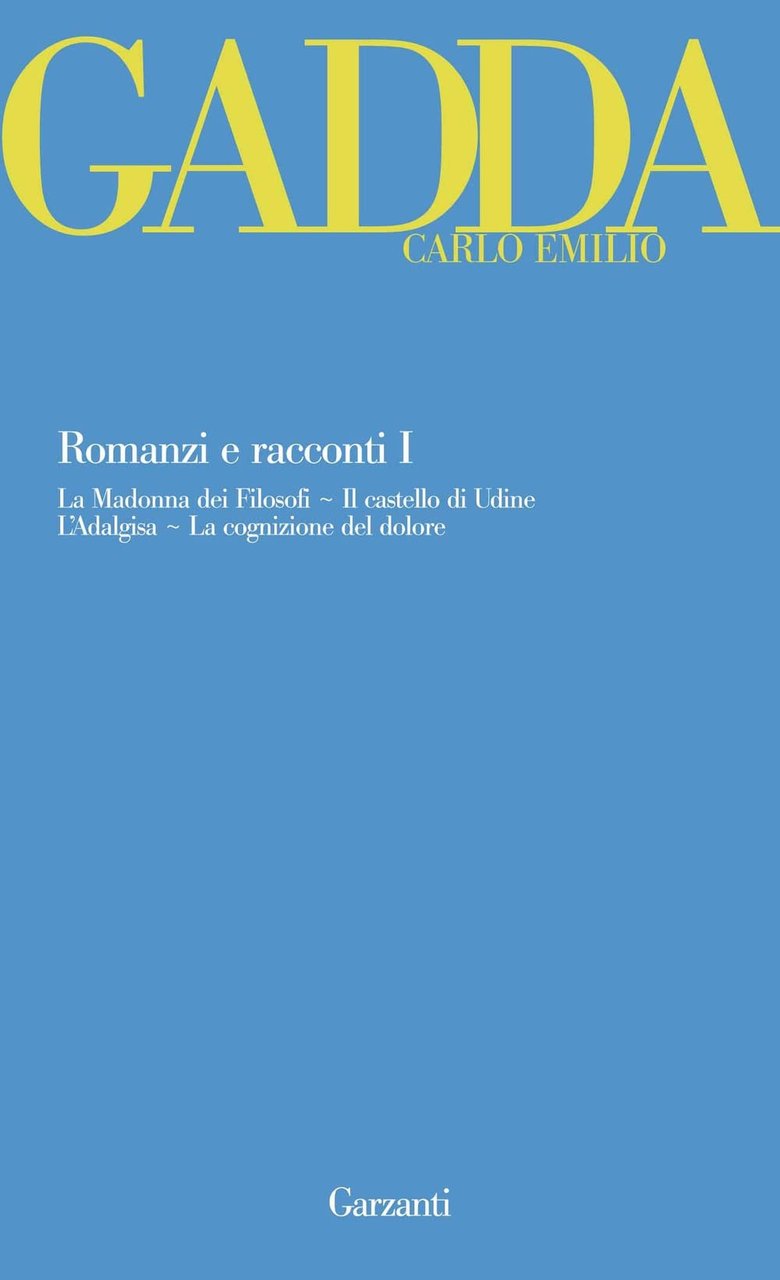 Romanzi e racconti. La Madonna dei filosofi-Il castello di Udine-L'Adalgisa-La …