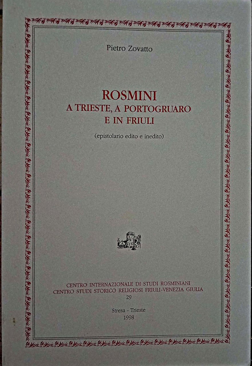 Rosmini a Trieste, a Portogruaro e in Friuli. Epistolario edito …