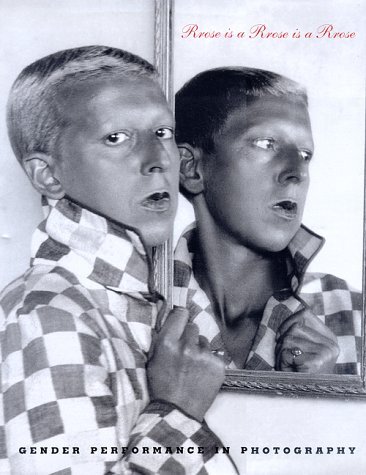 Rrose Is a Rrose Is a Rrose: Gender Performance in …