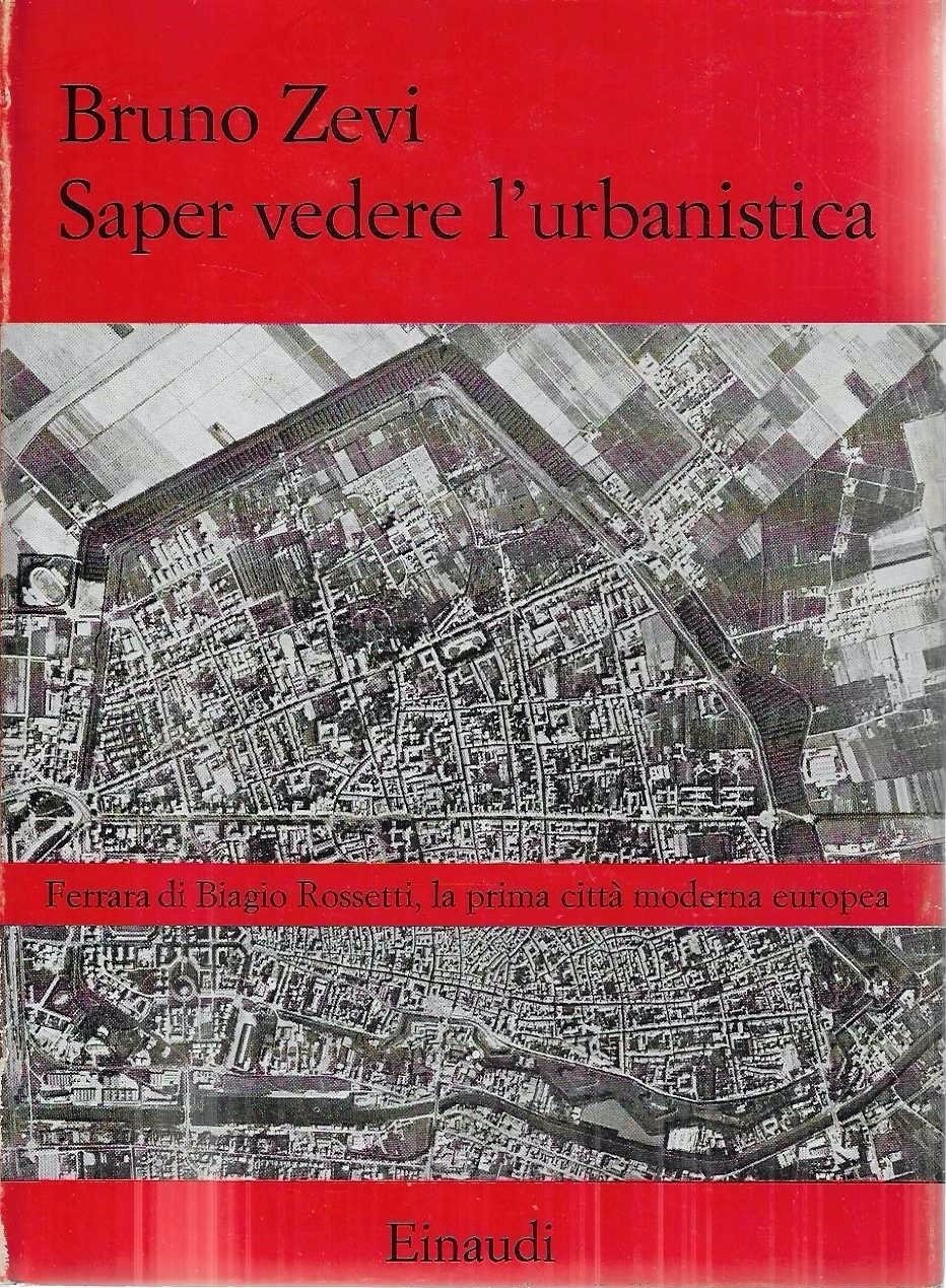 Saper vedere l'urbanistica. Ferrara da Biagio Rossetti, la prima città …