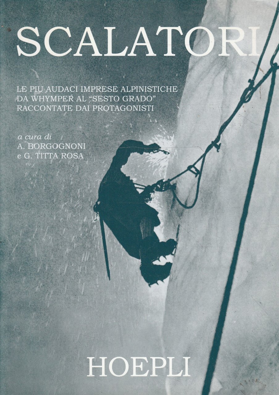 Scalatori. Le più audaci imprese alpinistiche da Whymper al "sesto …