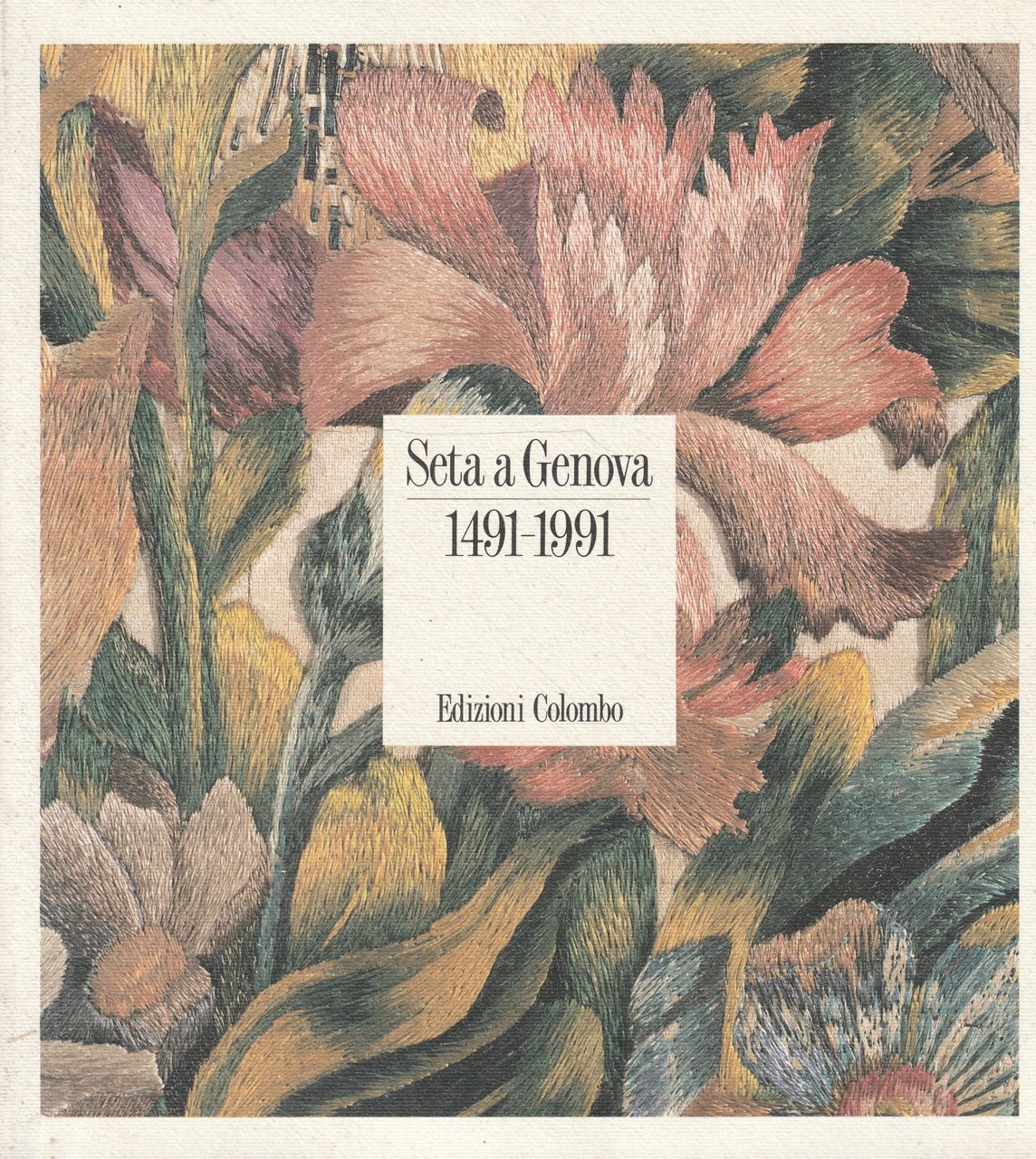 Seta a Genova, 1491-1991. Genova, Palazzo San Giorgio, 25 ottobre-14 …