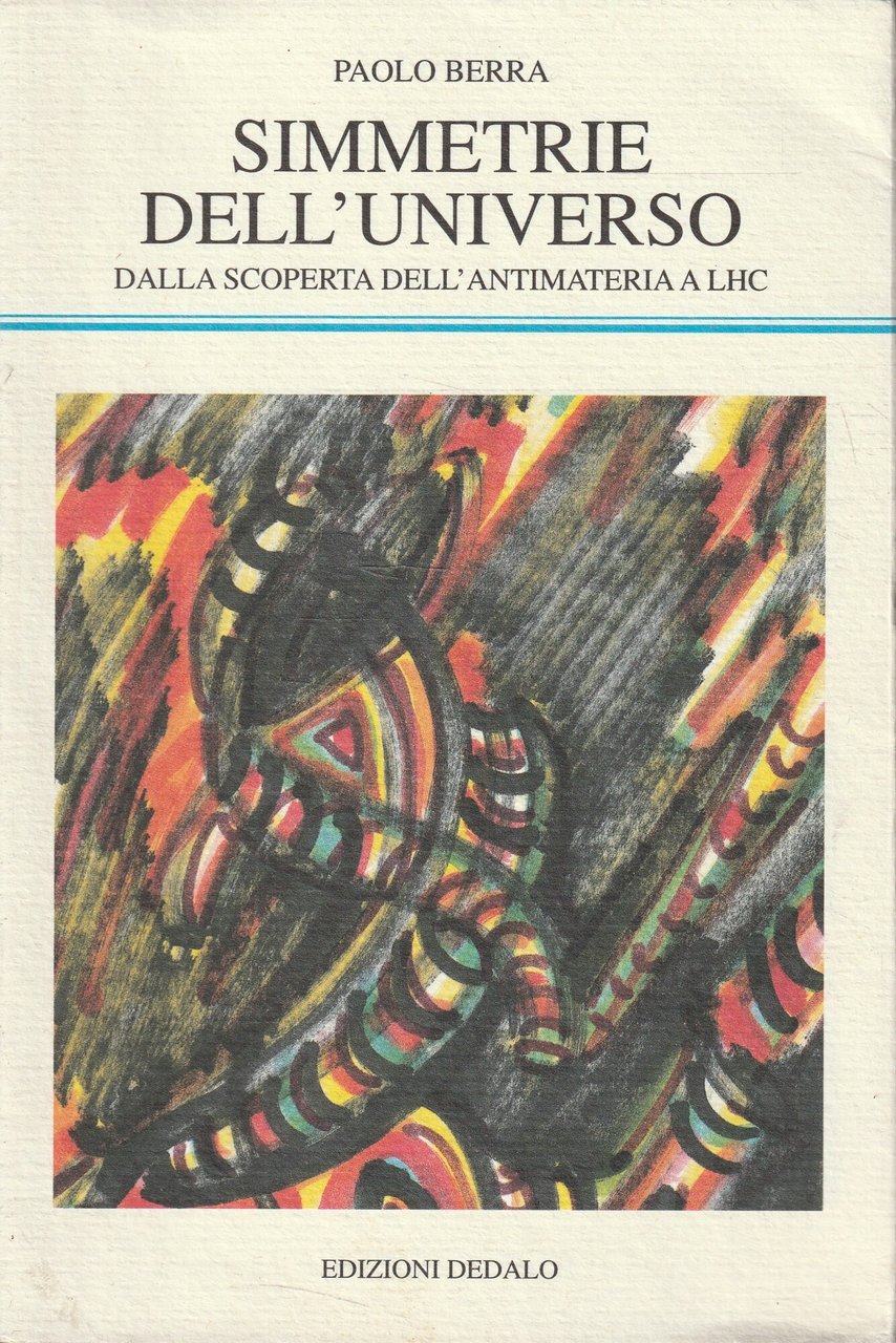 Simmetrie dell'universo : dalla scoperta dell'antimateria a LHC