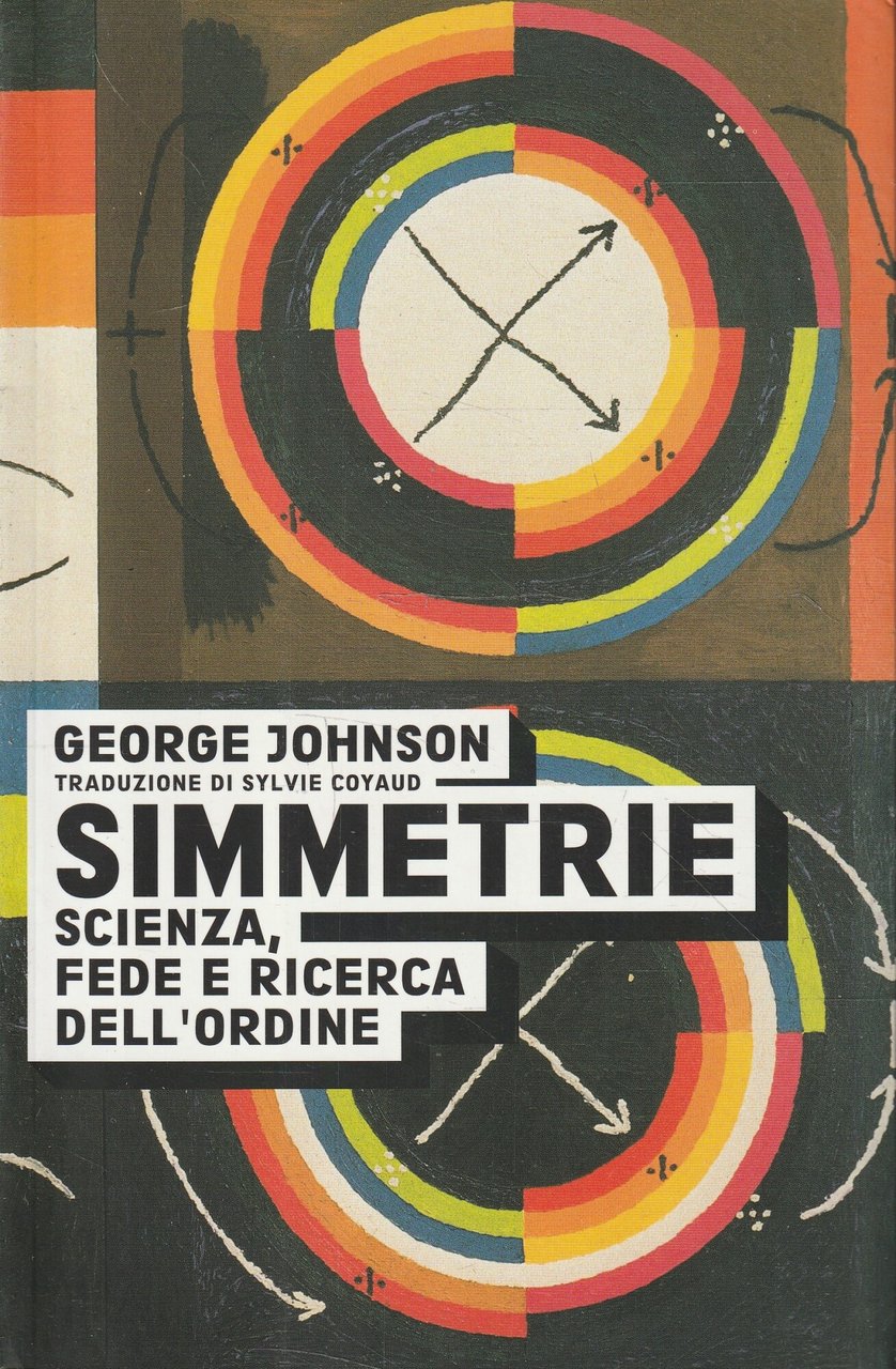 Simmetrie : scienza, fede e ricerca dell'ordine