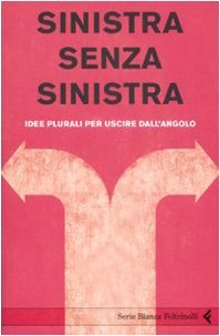 Sinistra senza sinistra : idee plurali per uscire dall'angol