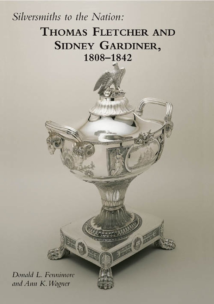 Siversmiths to the Nation: Thomas Fletcher and Sidney Gardiner, 1808-1842