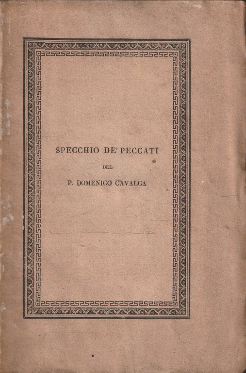 Specchio dè peccati del P. Domenico Cavalca, ridotto a miglior …