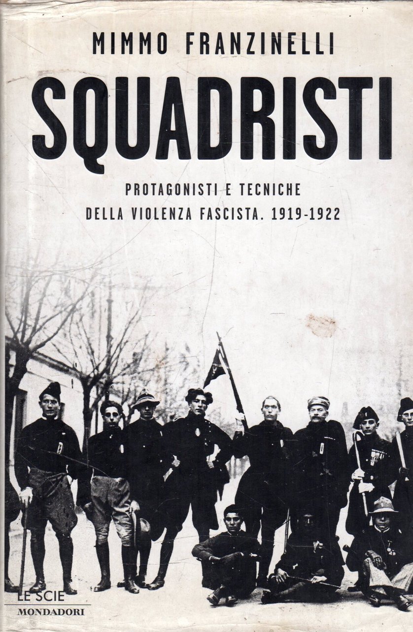 Squadristi : protagonisti e tecniche della violenza fascista 1919-1922 | Immagine principale