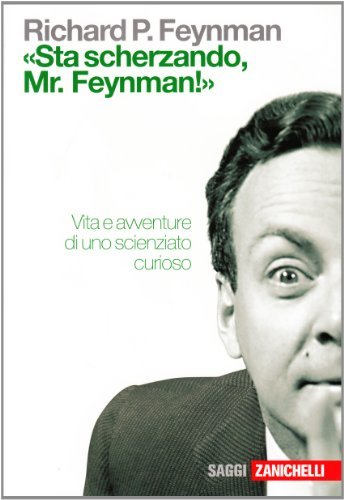 «Sta scherzando Mr. Feynman!» Vita e avventure di uno scienziato …