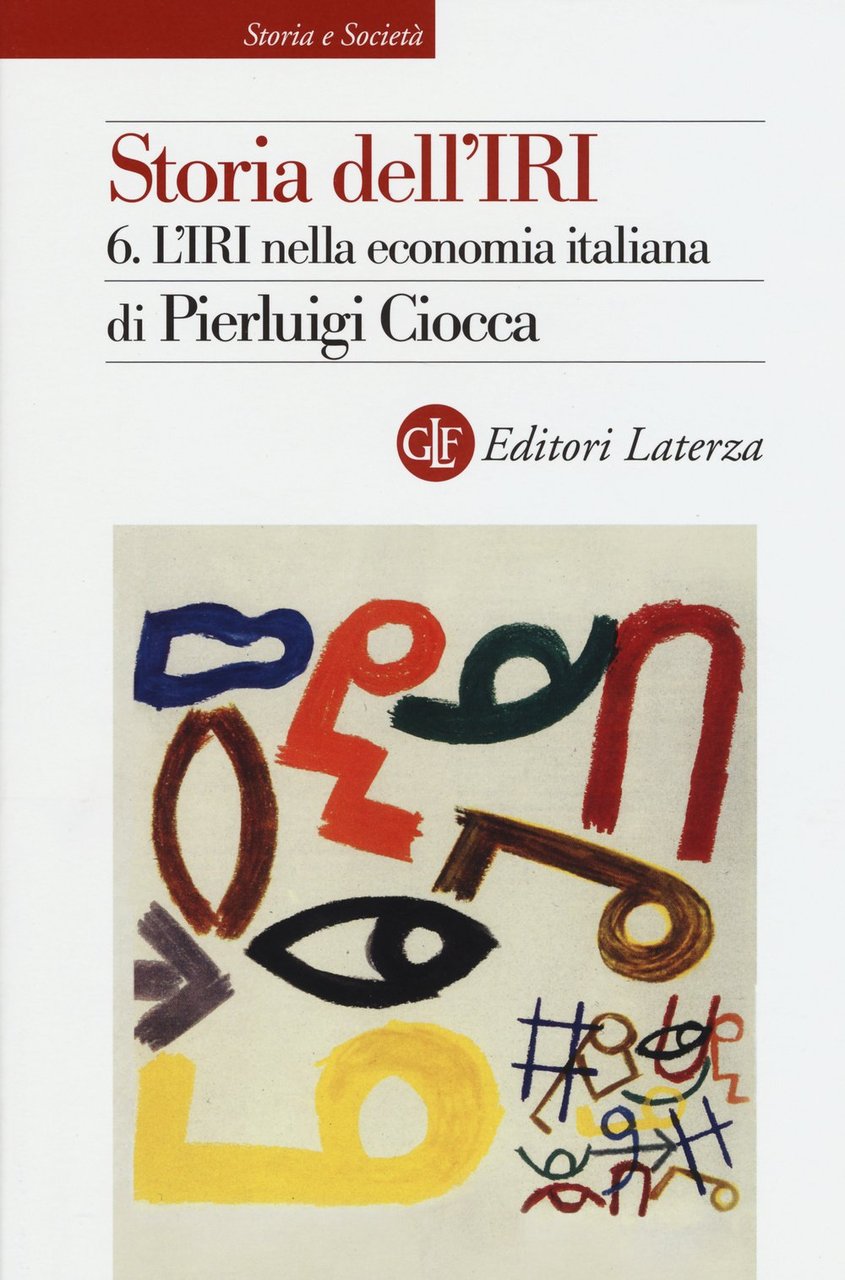 Storia dell'IRI. L'IRI nella economia italiana (Vol. 6)