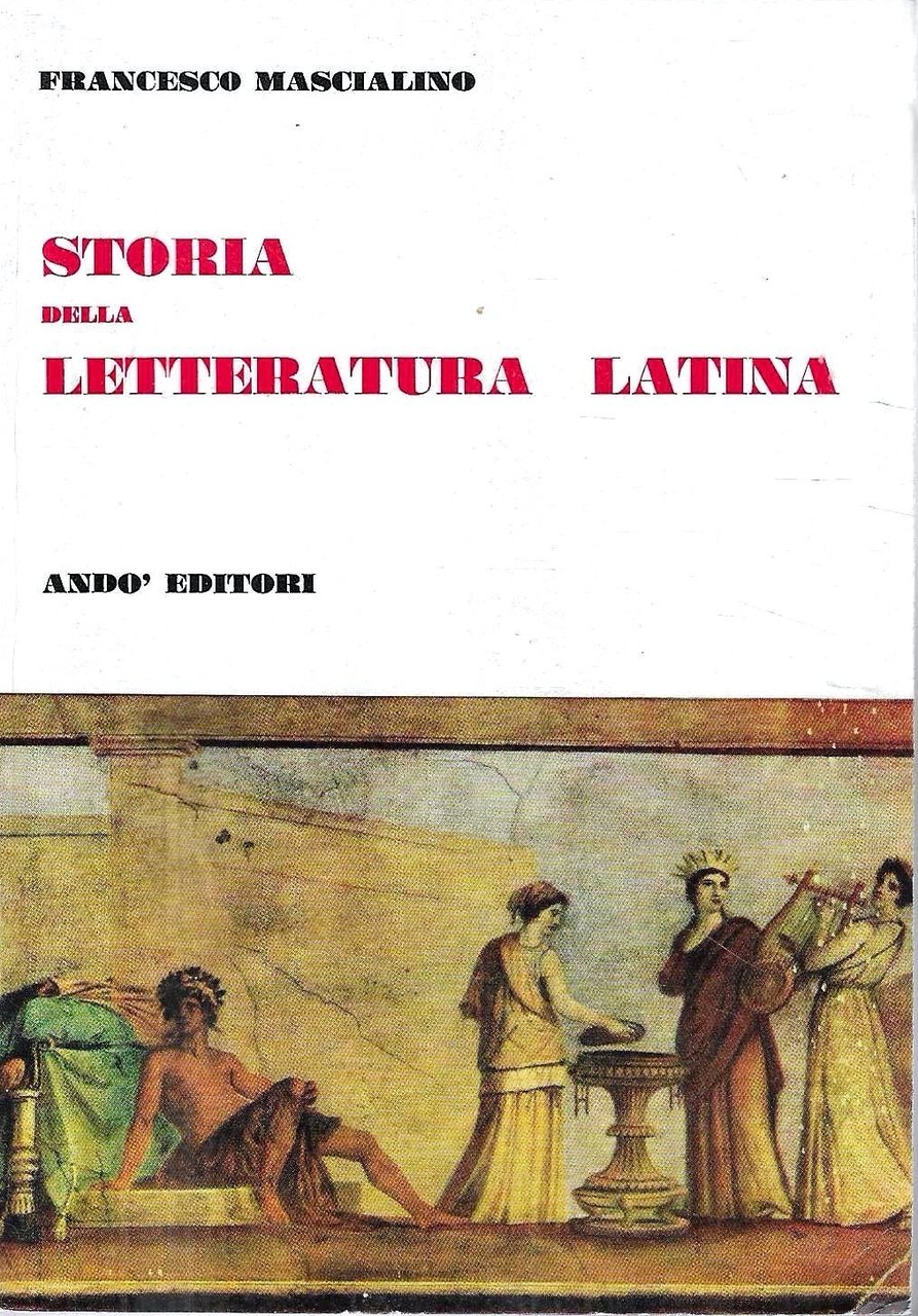 Storia della letteratura latina per il triennio dell'ordine superiore classico, …
